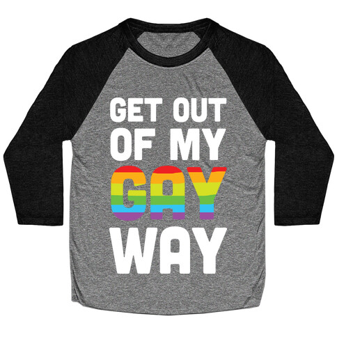 Get Out Of My Gay Way Baseball Tee