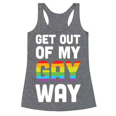 Get Out Of My Gay Way Racerback Tank Top