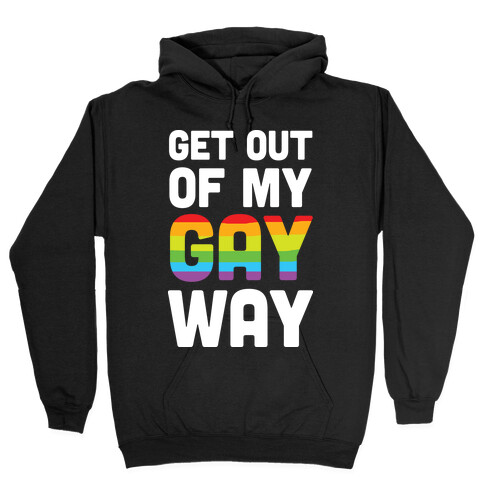 Get Out Of My Gay Way Hooded Sweatshirt