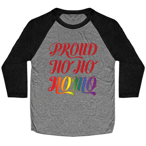 Proud Ho Ho HOMO Baseball Tee