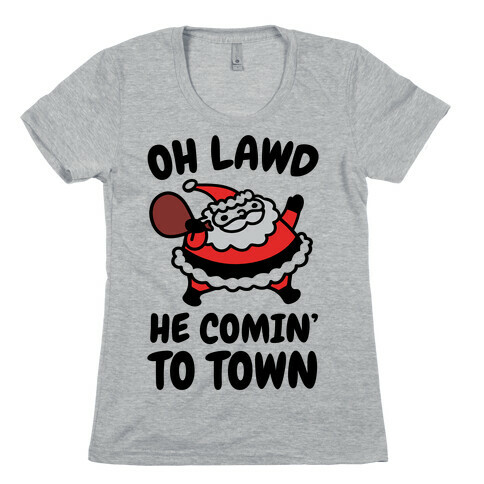 Oh Lawd He Comin' To Town Santa Parody Womens T-Shirt