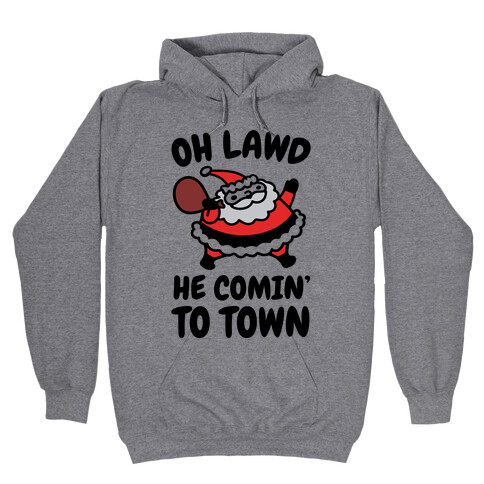 Oh Lawd He Comin' To Town Santa Parody Hooded Sweatshirt