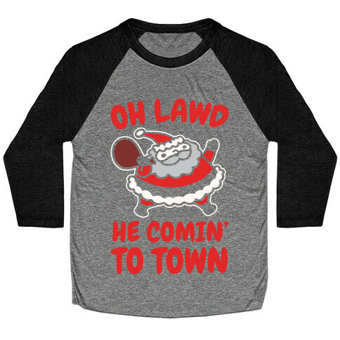 Oh Lawd He Comin' To Town Santa Parody White Print Baseball Tee