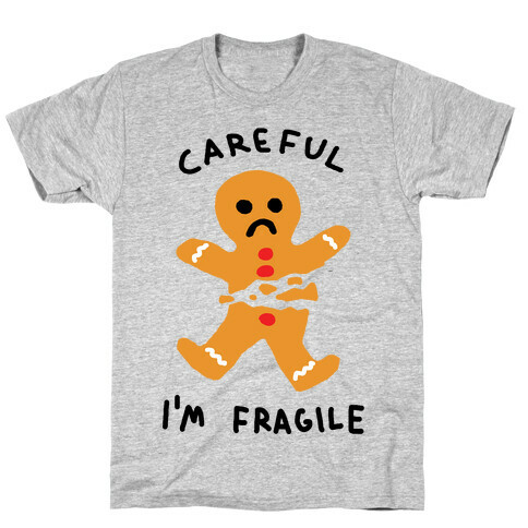 Careful I'm Fragile Gingerbread Man T-Shirt