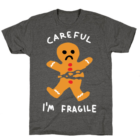 Careful I'm Fragile Gingerbread Man T-Shirt