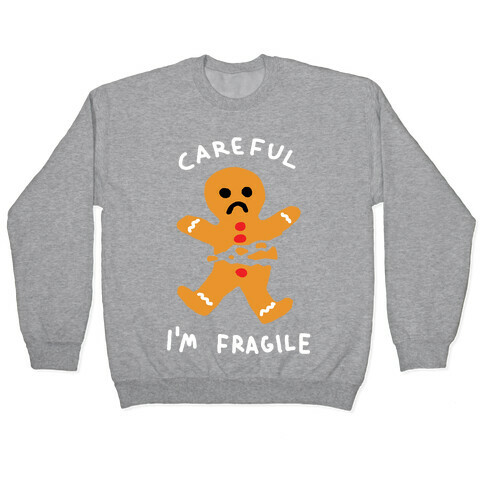 Careful I'm Fragile Gingerbread Man Pullover