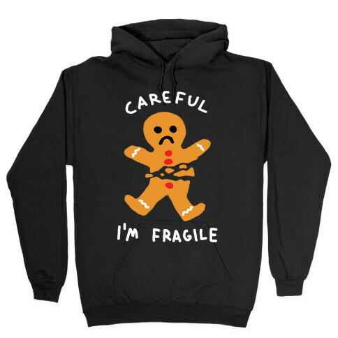 Careful I'm Fragile Gingerbread Man Hooded Sweatshirt