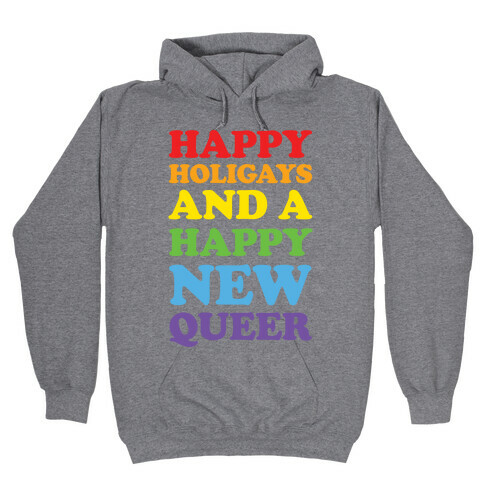 Happy Holigays And A Happy New Queer Hooded Sweatshirt