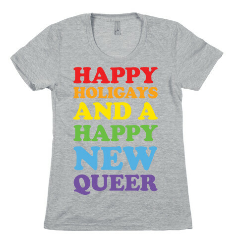 Happy Holigays And A Happy New Queer Womens T-Shirt