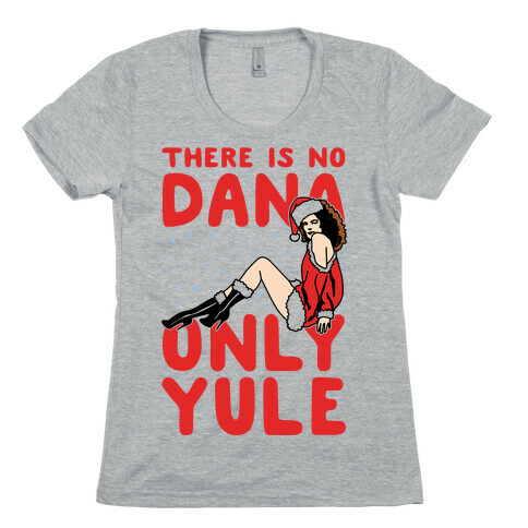 There Is No Dana Only Yule Festive Holiday Parody Womens T-Shirt