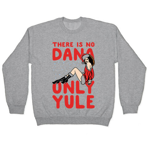There Is No Dana Only Yule Festive Holiday Parody Pullover