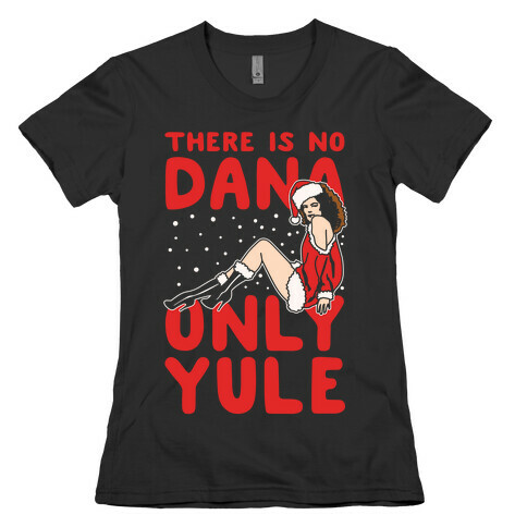 There Is No Dana Only Yule Festive Holiday Parody White Print Womens T-Shirt