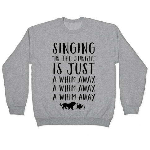 Singing In The Jungle Is Just A Whim Away Pullover