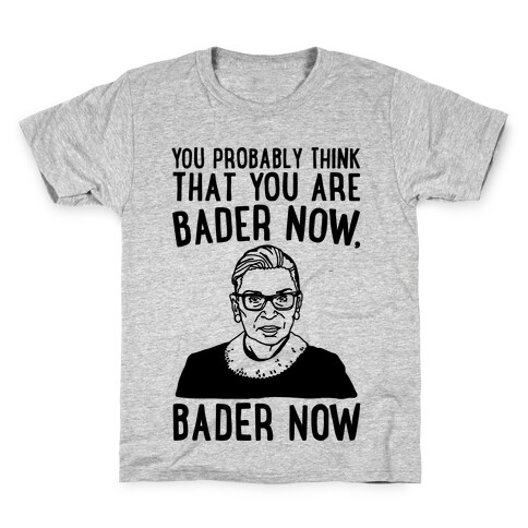 You Probably Think That You Are Bader Now RBG Better Now Parody Kids T-Shirt
