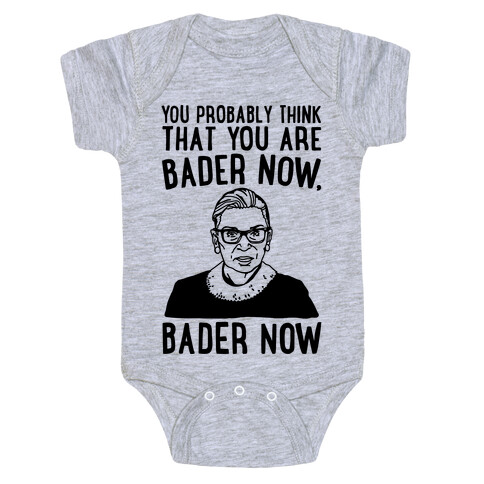 You Probably Think That You Are Bader Now RBG Better Now Parody Baby One-Piece