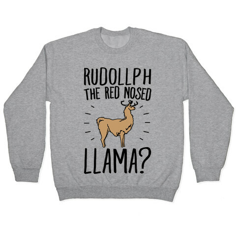 Rudollph The Red Nosed Llama? Llama Parody Pullover