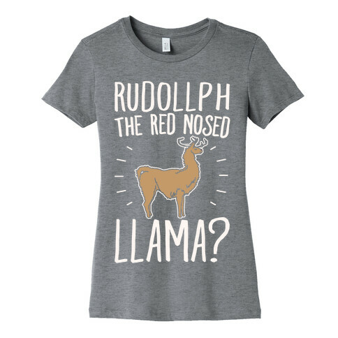 Rudollph The Red Nosed Llama? Llama Parody White Print Womens T-Shirt