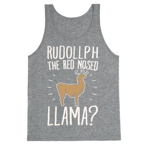 Rudollph The Red Nosed Llama? Llama Parody White Print Tank Top