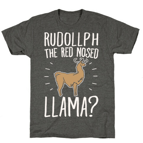 Rudollph The Red Nosed Llama? Llama Parody White Print T-Shirt