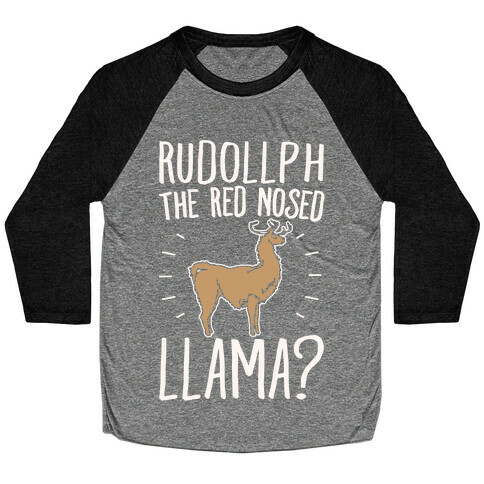 Rudollph The Red Nosed Llama? Llama Parody White Print Baseball Tee