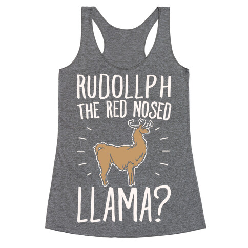 Rudollph The Red Nosed Llama? Llama Parody White Print Racerback Tank Top