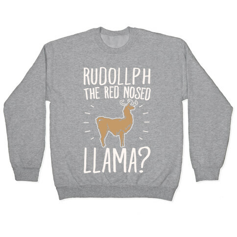 Rudollph The Red Nosed Llama? Llama Parody White Print Pullover