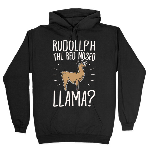 Rudollph The Red Nosed Llama? Llama Parody White Print Hooded Sweatshirt