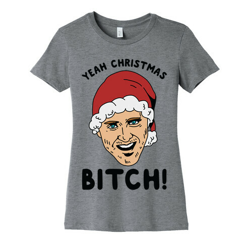 Yeah Christmas Bitch Womens T-Shirt