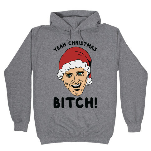 Yeah Christmas Bitch Hooded Sweatshirt