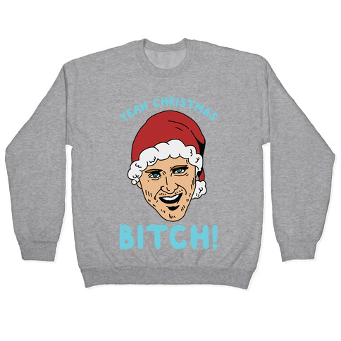 Yeah Christmas Bitch Pullover