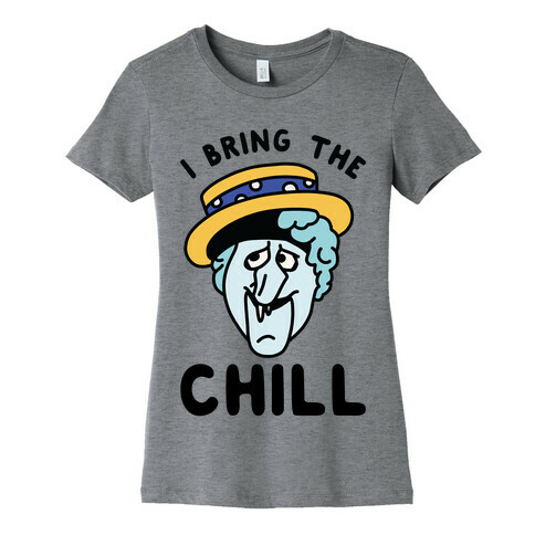 I Bring The Chill Snow Miser Womens T-Shirt