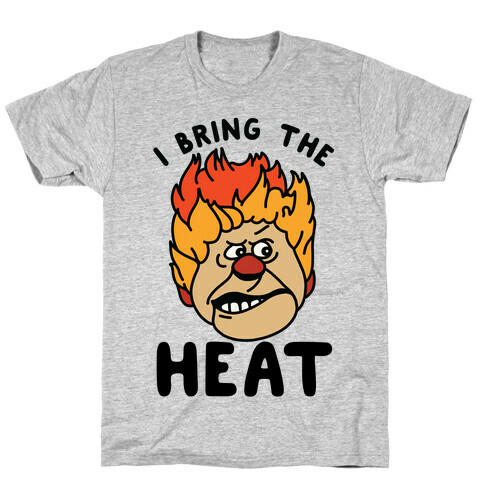 I Bring the Heat Heat Miser T-Shirt