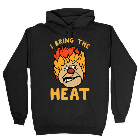 I Bring the Heat Heat Miser Hooded Sweatshirt