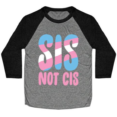 Sis Not Cis Baseball Tee