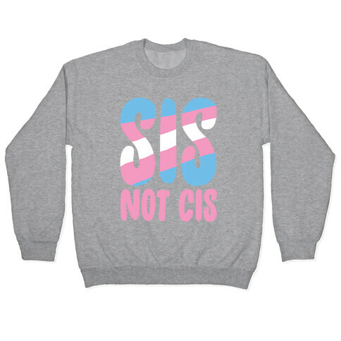 Sis Not Cis Pullover