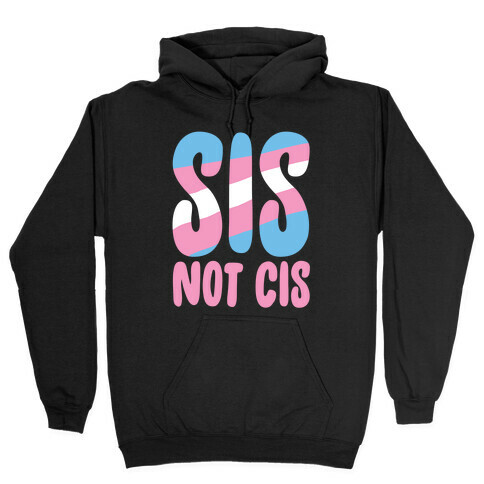 Sis Not Cis Hooded Sweatshirt