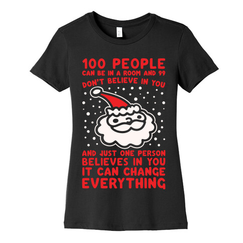 100 People Can Be In A Room And 99 Don't Believe In You Santa Parody White Print Womens T-Shirt