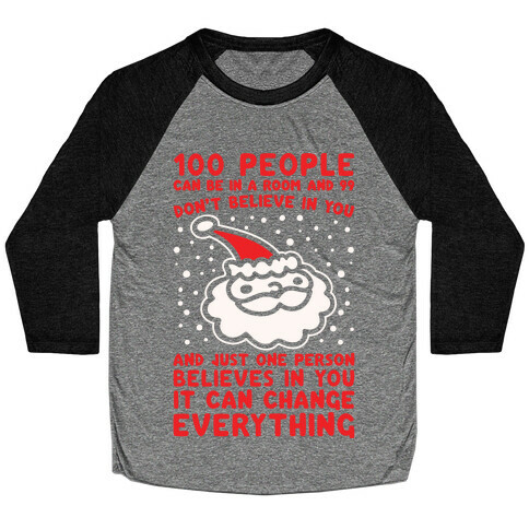 100 People Can Be In A Room And 99 Don't Believe In You Santa Parody White Print Baseball Tee