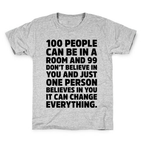 100 People Can Be In A Room and 99 Don't Believe In You Inspirational Quote  Kids T-Shirt