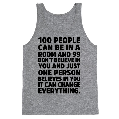 100 People Can Be In A Room and 99 Don't Believe In You Inspirational Quote  Tank Top