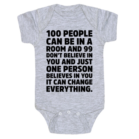 100 People Can Be In A Room and 99 Don't Believe In You Inspirational Quote  Baby One-Piece