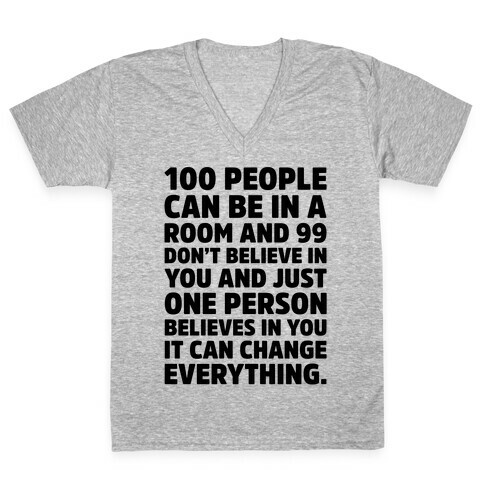 100 People Can Be In A Room and 99 Don't Believe In You Inspirational Quote  V-Neck Tee Shirt