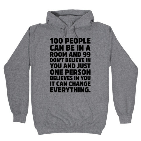 100 People Can Be In A Room and 99 Don't Believe In You Inspirational Quote Hooded Sweatshirt