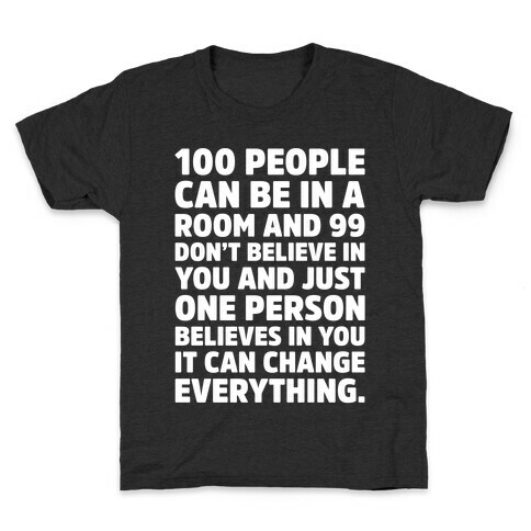 100 People Can Be In A Room and 99 Don't Believe In You Inspirational Quote White Print Kids T-Shirt