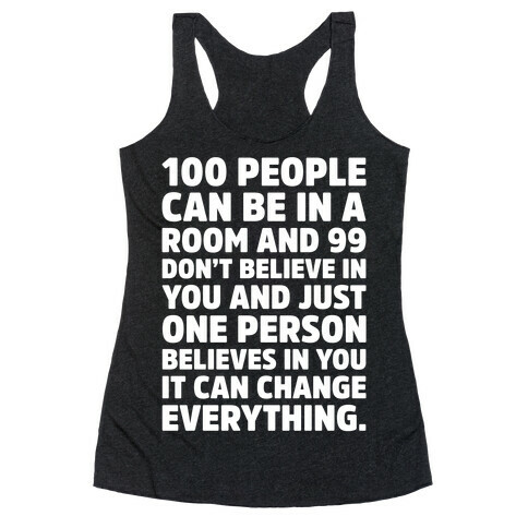 100 People Can Be In A Room and 99 Don't Believe In You Inspirational Quote White Print Racerback Tank Top