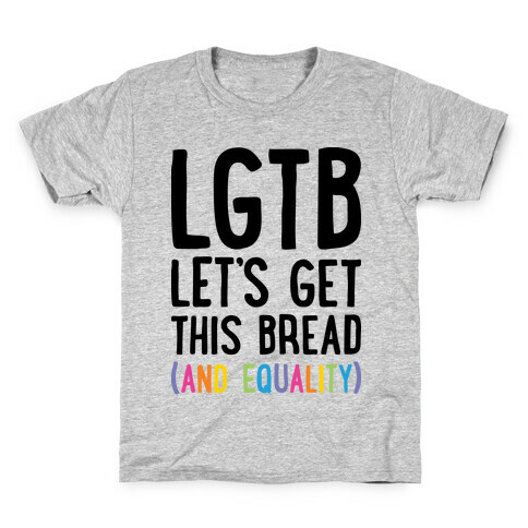LGTB - Let's Get This Bread (And Equality) Kids T-Shirt