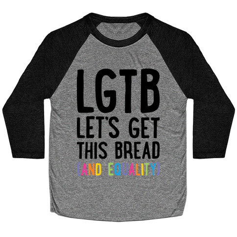 LGTB - Let's Get This Bread (And Equality) Baseball Tee