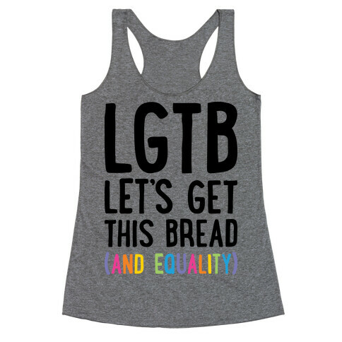 LGTB - Let's Get This Bread (And Equality) Racerback Tank Top