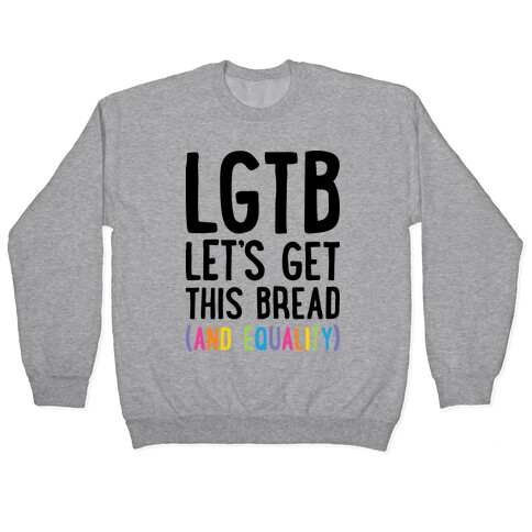 LGTB - Let's Get This Bread (And Equality) Pullover