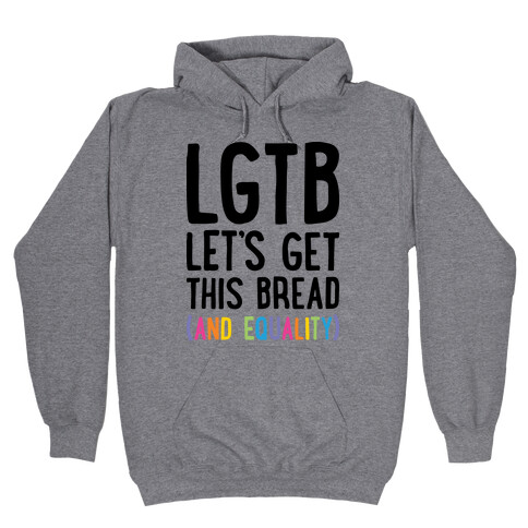 LGTB - Let's Get This Bread (And Equality) Hooded Sweatshirt